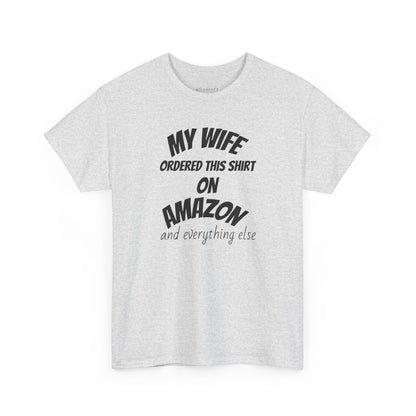 T-Shirt — "My Wife Ordered This Shirt On Amazon" Funny Husband Gift Tee