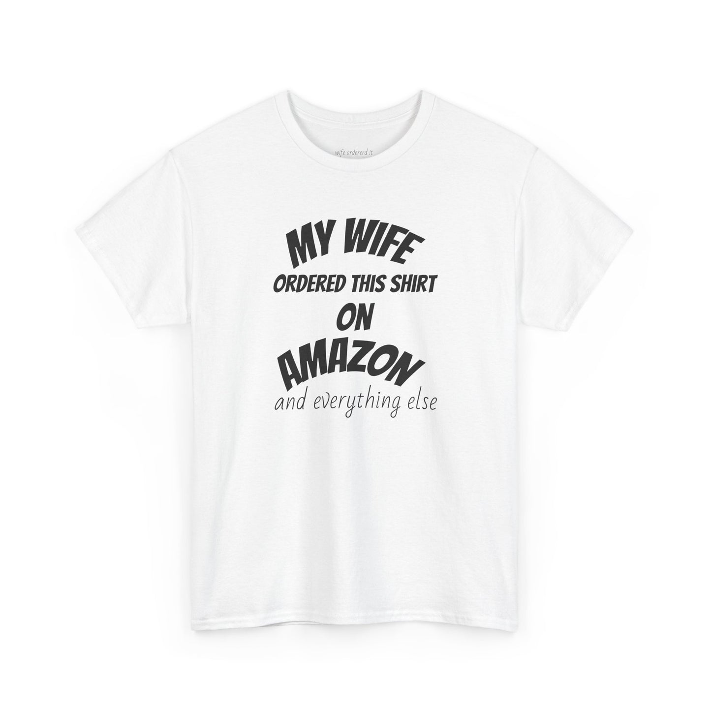 T-Shirt — "My Wife Ordered This Shirt On Amazon" Funny Husband Gift Tee