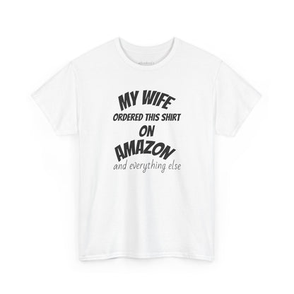 T-Shirt — "My Wife Ordered This Shirt On Amazon" Funny Husband Gift Tee