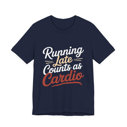 Running Late Counts As Cardio Shirt | Funny Workout Gift for Women