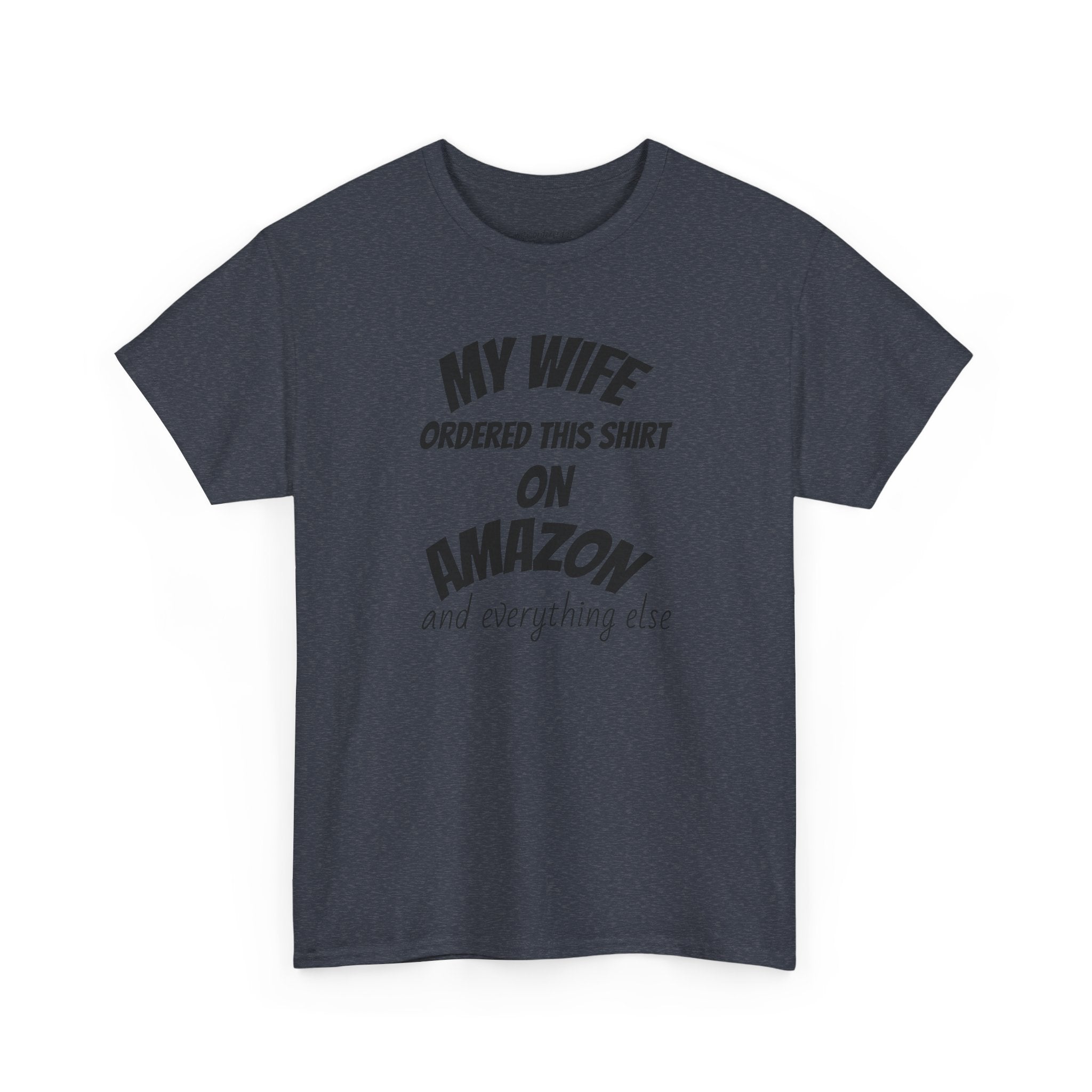 T-Shirt — "My Wife Ordered This Shirt On Amazon" Funny Husband Gift Tee