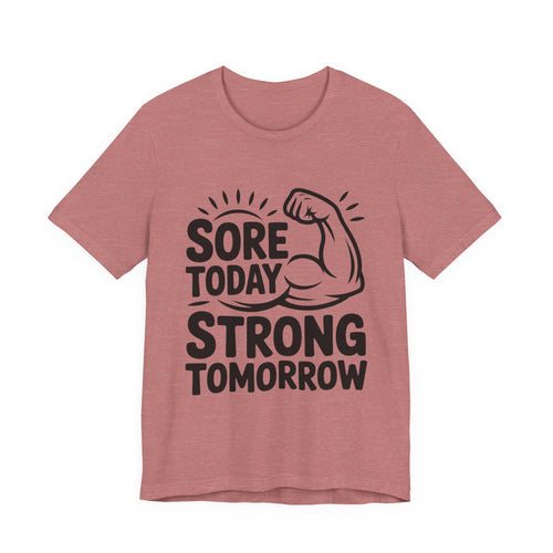 Sore Today Strong Tomorrow Shirt - Gym Motivation Gift for Him or Her