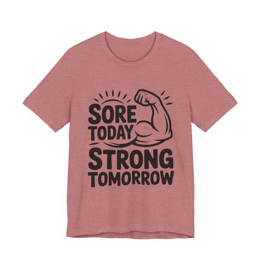 Sore Today Strong Tomorrow Shirt - Gym Motivation Gift for Him or Her