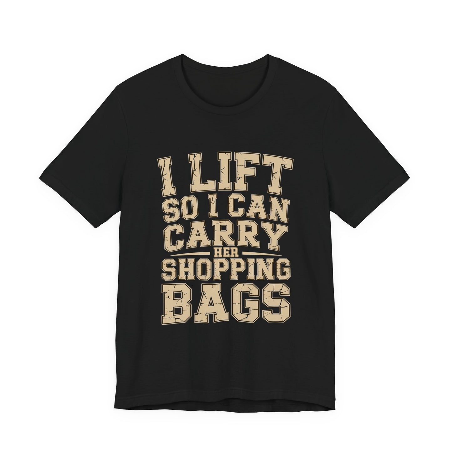 Funny Gym Shirt I Lift So I Can Carry Her Shopping Bags - Husband Gift