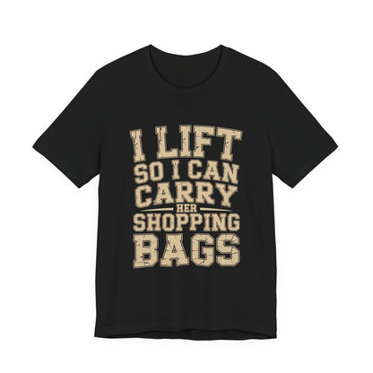 Funny Gym Shirt I Lift So I Can Carry Her Shopping Bags - Husband Gift
