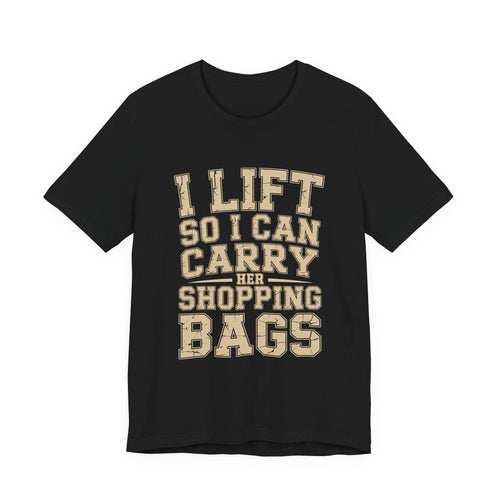 Funny Gym Shirt I Lift So I Can Carry Her Shopping Bags - Husband Gift