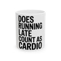 Does Running Late Count As Cardio Coffee Mug - Funny Gym Gift for Her