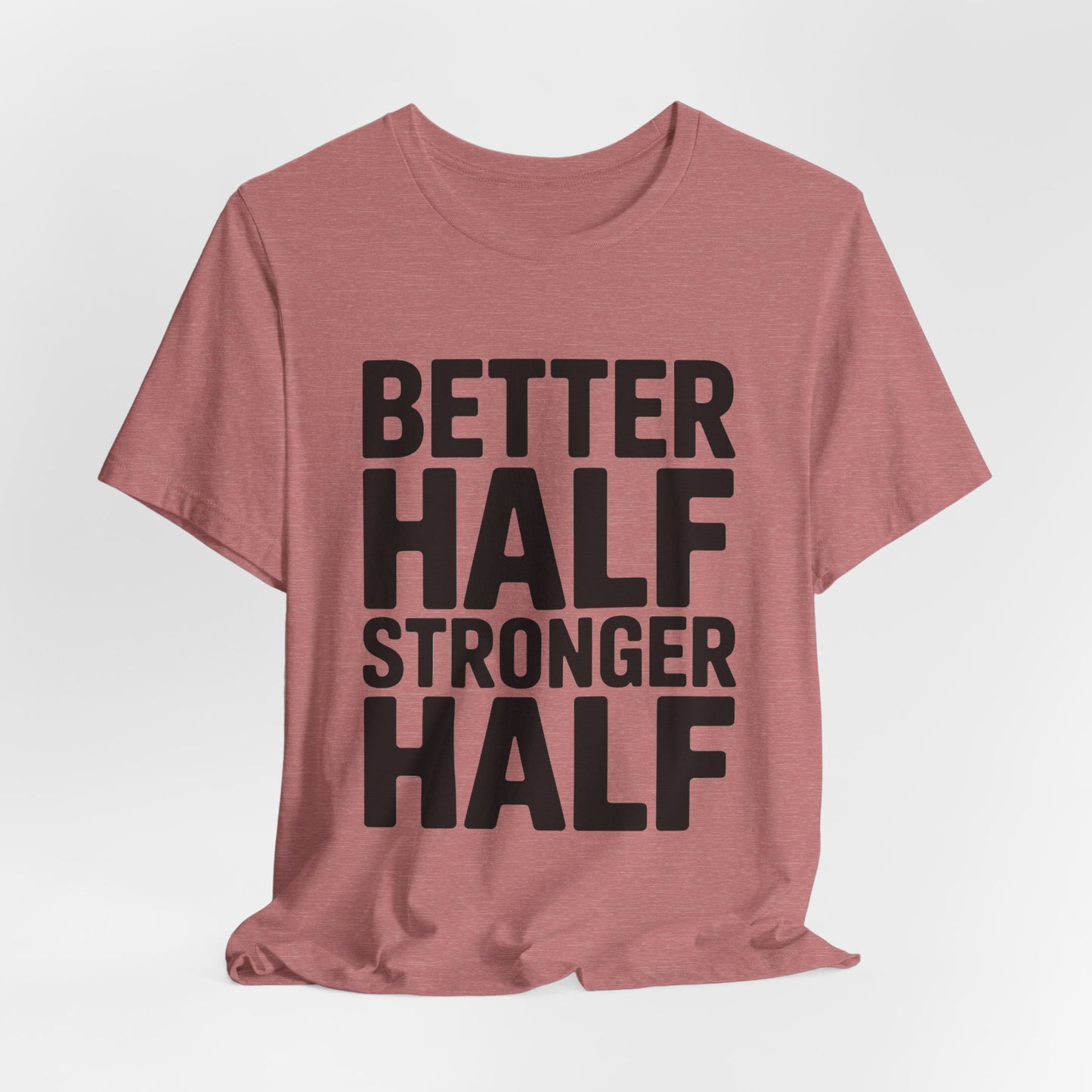 Better Half Stronger Half Shirt - Couples Gym Workout Tee - Anniversar