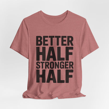 Better Half Stronger Half Shirt - Couples Gym Workout Tee - Anniversar