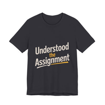 Understood The Assignment Shirt - Funny Meme Gift for Teens