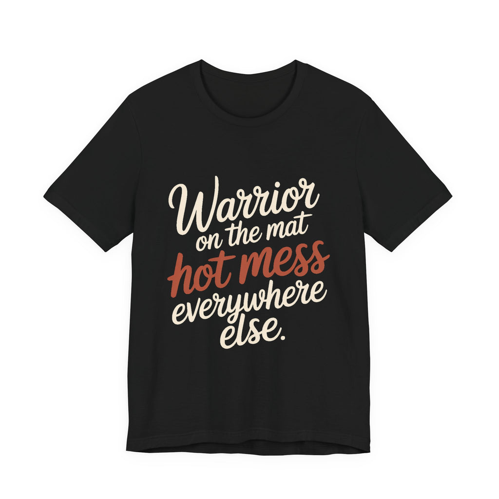 Funny Yoga Shirt Warrior On The Mat Hot Mess Everywhere Else Gift