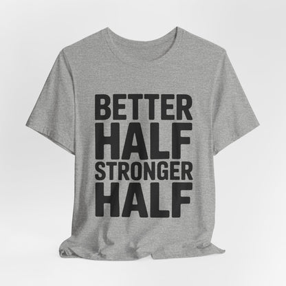 Better Half Stronger Half Shirt - Couples Gym Workout Tee - Anniversar