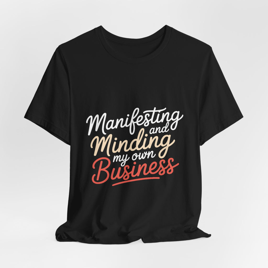 Manifesting Shirt Minding My Own Business Wellness Gift Tee
