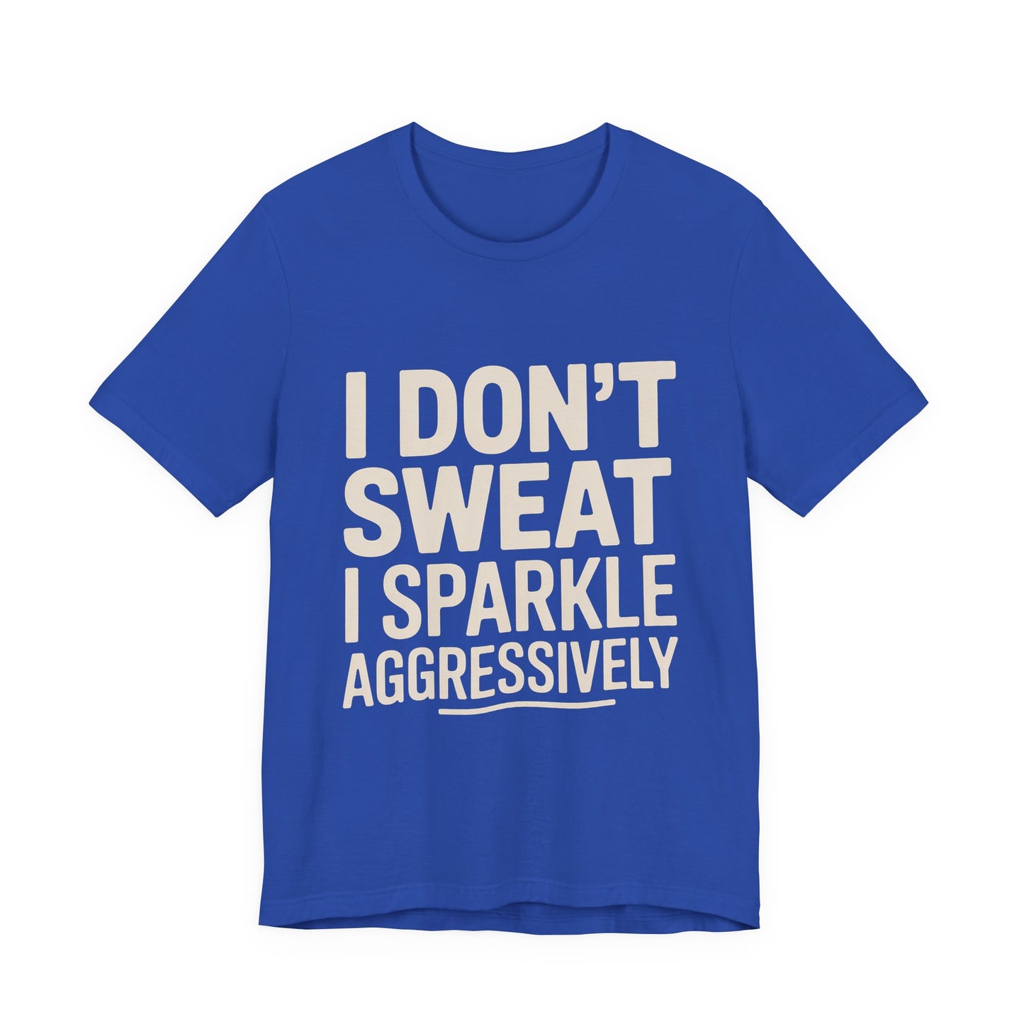 Funny Workout Shirt - I Don't Sweat I Sparkle Aggressively Gift