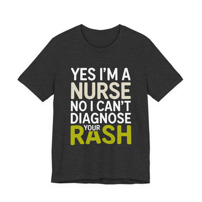 Funny Nurse Shirt Yes I'm a Nurse Can't Diagnose Your Rash Gift