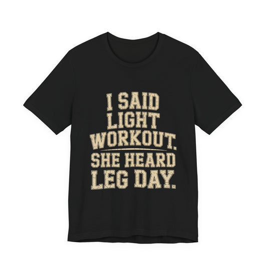 Funny Gym Shirt - Light Workout She Heard Leg Day - Husband Gift
