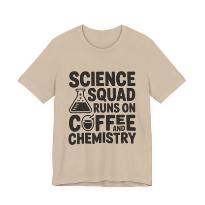 Science Squad Shirt Runs on Coffee and Chemistry Teacher Team Gift