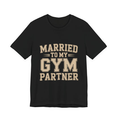 Married to My Gym Partner Shirt - Funny Couple Workout Gift