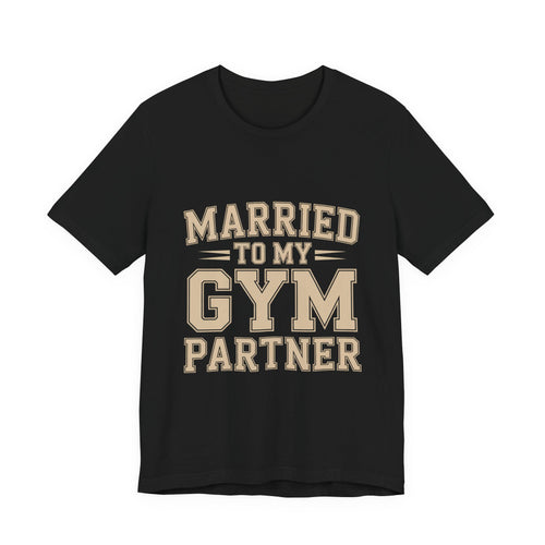 Married to My Gym Partner Shirt - Funny Couple Workout Gift