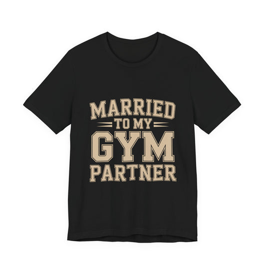 Married to My Gym Partner Shirt - Funny Couple Workout Gift