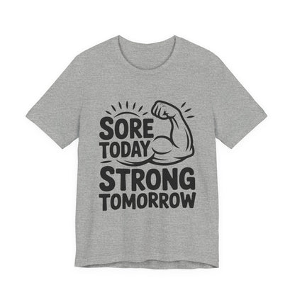 Sore Today Strong Tomorrow Shirt - Gym Motivation Gift for Him or Her