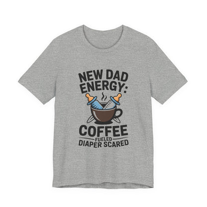 New Dad Energy Shirt - Coffee Fueled Diaper Scared - Baby Shower Gift