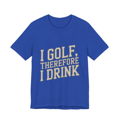 Funny Golf Shirt I Golf Therefore I Drink Father's Day Gift