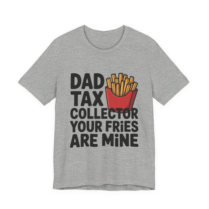 Dad Tax Collector Shirt - Funny Fries Joke Gift for Dad