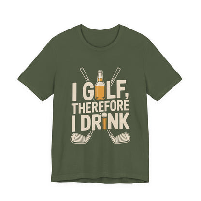 I Golf Therefore I Drink Shirt - Funny Sarcastic Golfer Father's Day G