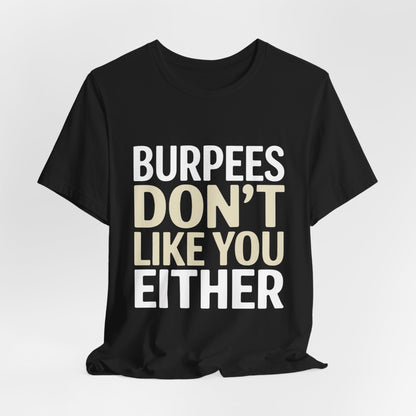 Burpees Don't Like You Either Shirt Funny Gym Workout Gift for Her