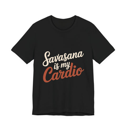 Savasana Is My Cardio Shirt - Funny Yoga Lover Gift
