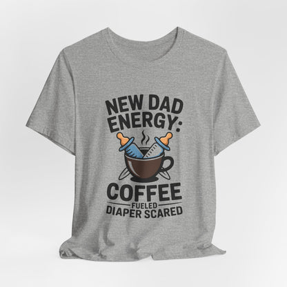 New Dad Energy Shirt - Coffee Fueled Diaper Scared - Baby Shower Gift