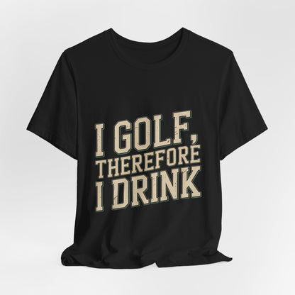 Funny Golf Shirt I Golf Therefore I Drink Father's Day Gift
