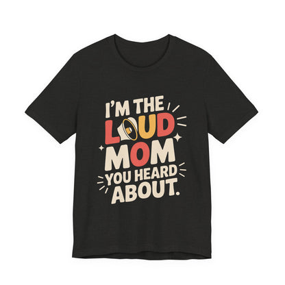 I'm The Loud Mom You Heard About Shirt - Sports Mom Gift