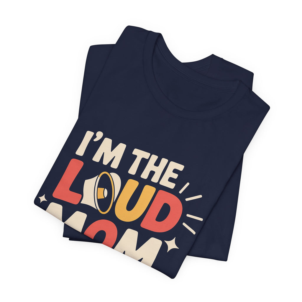 I'm The Loud Mom You Heard About Shirt - Sports Mom Gift