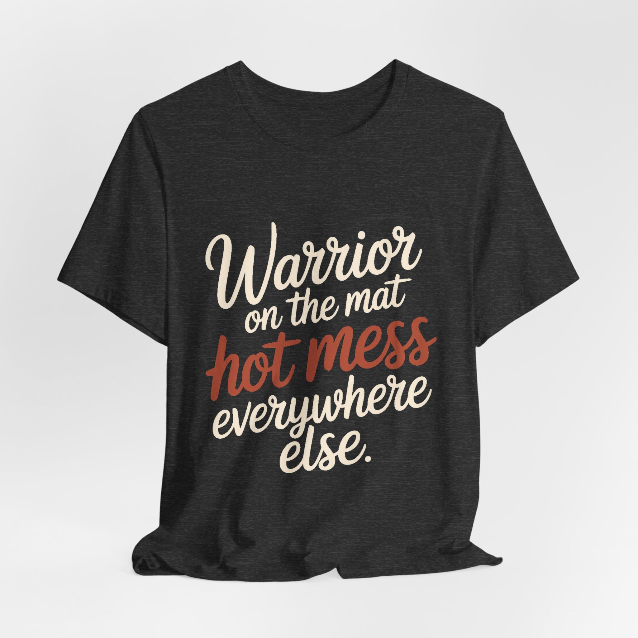 Funny Yoga Shirt Warrior On The Mat Hot Mess Everywhere Else Gift