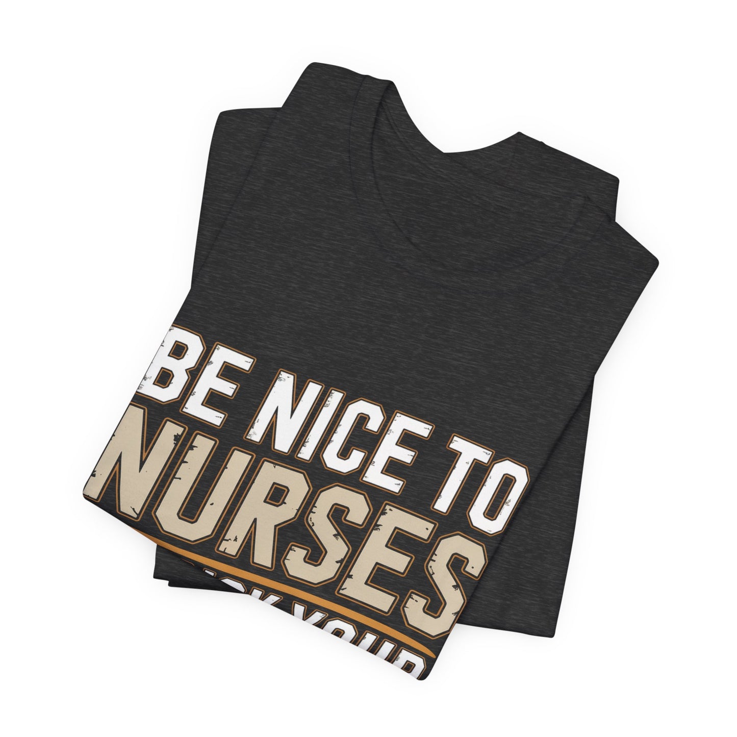 Funny Nurse Shirt Be Nice We Pick Your IV Size Gift for Nurses
