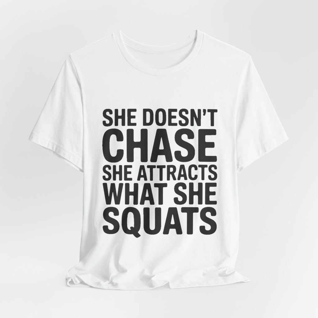 She Doesn't Chase She Attracts What She Squats Shirt Gym Buddy Gift