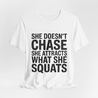 She Doesn't Chase She Attracts What She Squats Shirt Gym Buddy Gift