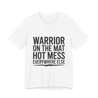 Yoga Shirt Warrior On The Mat Hot Mess Everywhere Else Gift