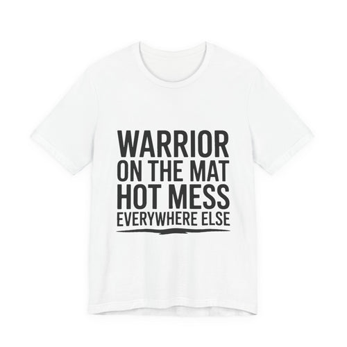 Yoga Shirt Warrior On The Mat Hot Mess Everywhere Else Gift