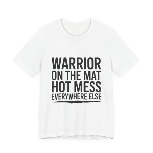 Yoga Shirt Warrior On The Mat Hot Mess Everywhere Else Gift