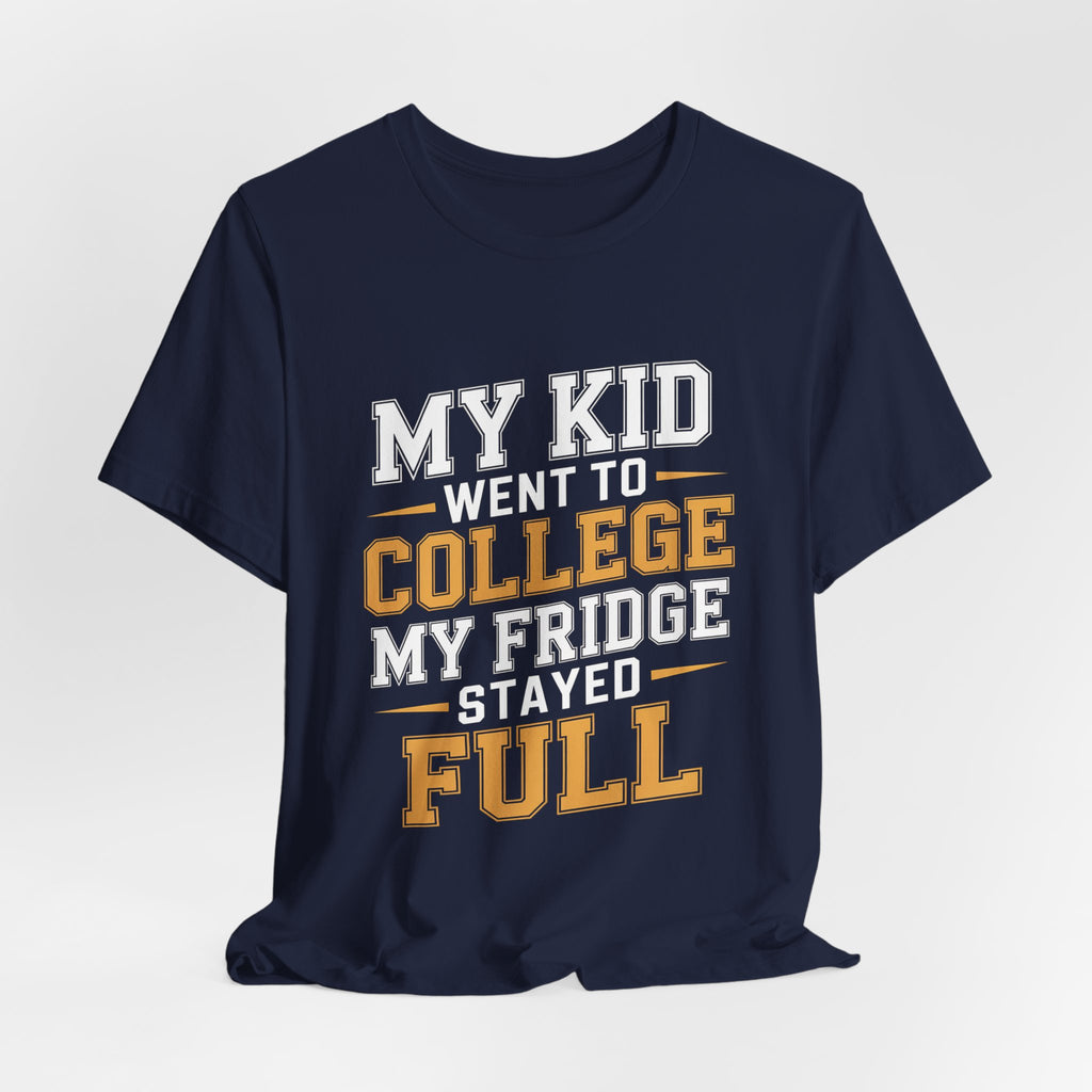 College Parent Shirt My Kid Went My Fridge Stayed Full Gift
