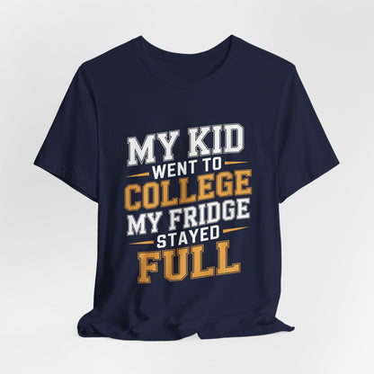 College Parent Shirt My Kid Went My Fridge Stayed Full Gift