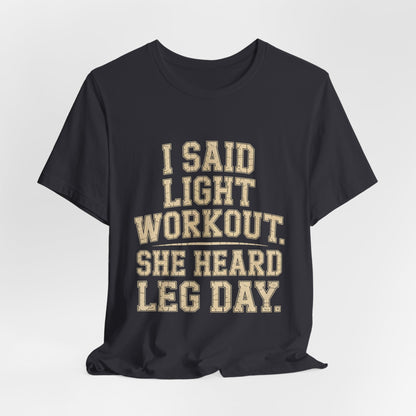 Funny Gym Shirt - Light Workout She Heard Leg Day - Husband Gift