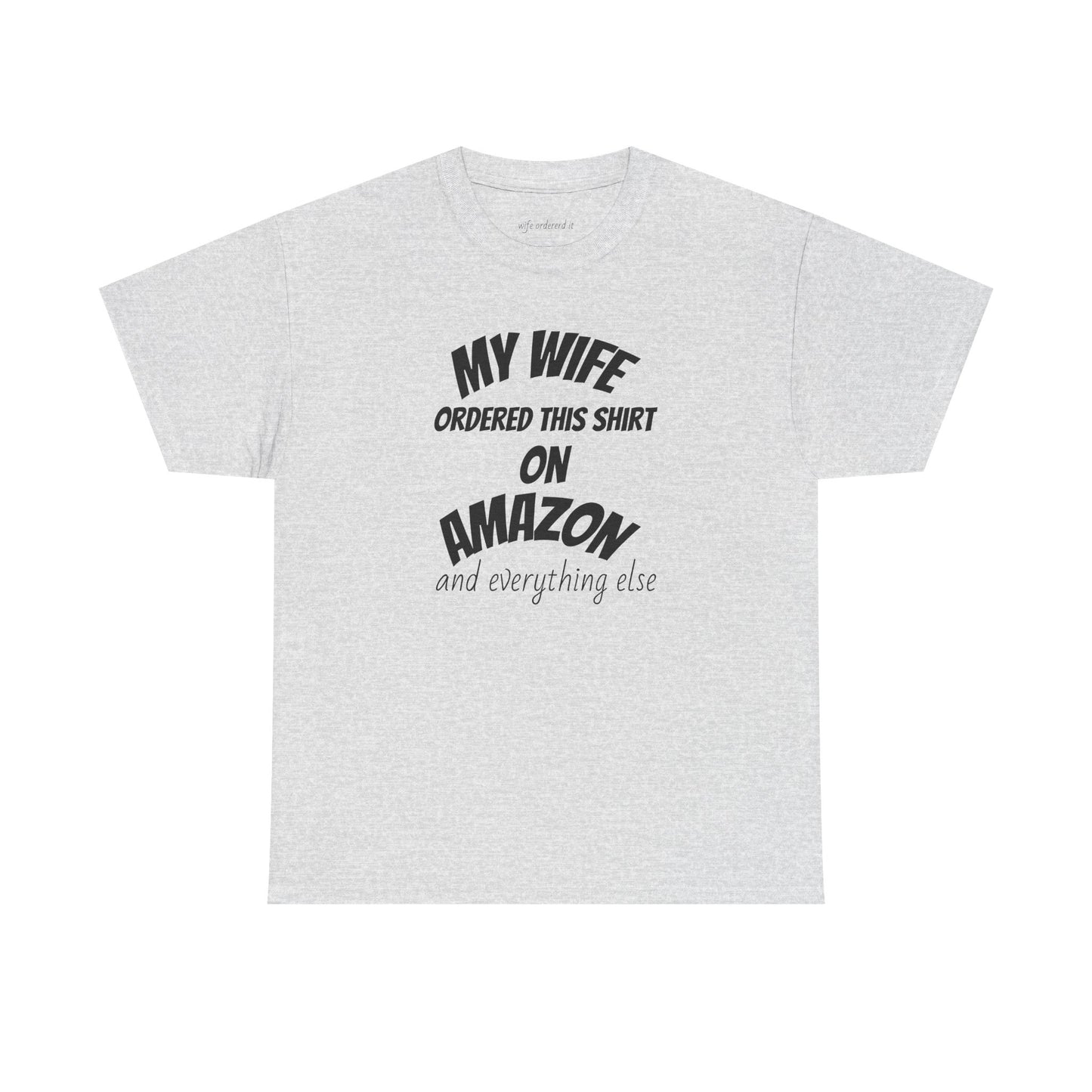 T-Shirt — "My Wife Ordered This Shirt On Amazon" Funny Husband Gift Tee