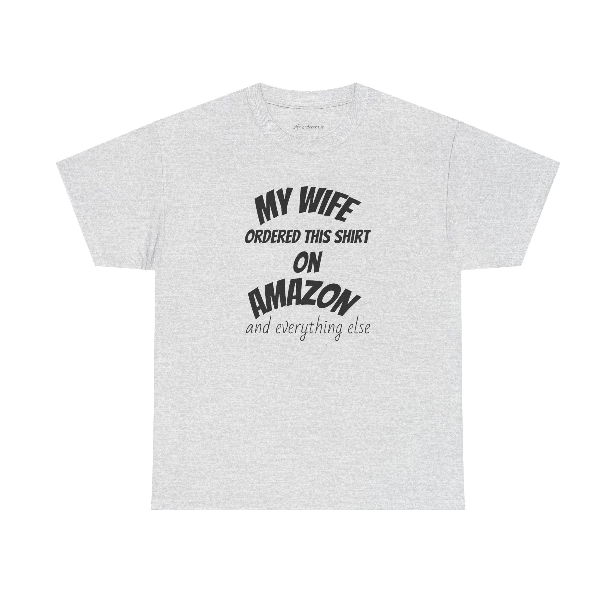 T-Shirt — "My Wife Ordered This Shirt On Amazon" Funny Husband Gift Tee