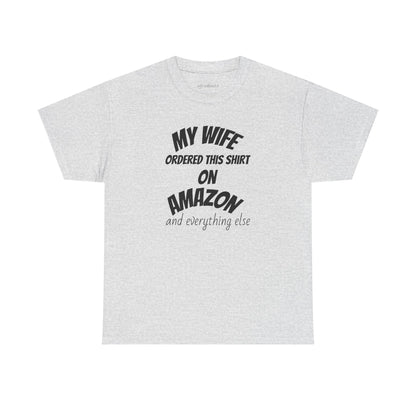 T-Shirt — "My Wife Ordered This Shirt On Amazon" Funny Husband Gift Tee