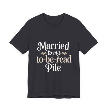 Married To My TBR Pile Shirt - Funny Book Lover Gift