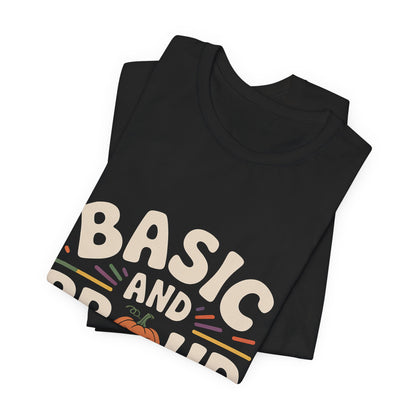 Basic And Proud Of It Shirt - Funny Pumpkin Spice Fall Gift